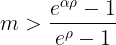 \large m> \frac{e^{\alpha \rho }-1}{e^{\rho }-1}