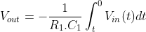 V_{out}=-\frac{1}{R_{1}.C_{1}}\int_{t}^{0}V_{in}(t)dt